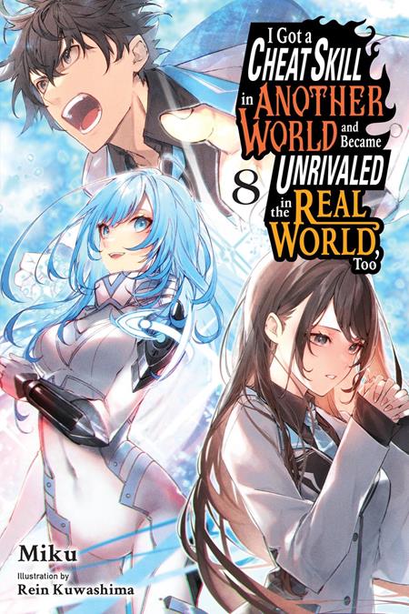 I GOT A CHEAT SKILL IN ANOTHER WORLD AND BECAME UNRIVALED IN THE REAL WORLD TOO LIGHT NOVEL VOL 08 FOC August 3, 2026